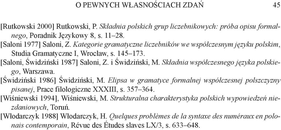 Składnia współczesnego języka polskiego, Warszawa. [Świdziński 1986] Świdziński, M. Elipsa w gramatyce formalnej współczesnej polszczyzny pisanej, Prace filologiczne XXXIII, s. 357 364.