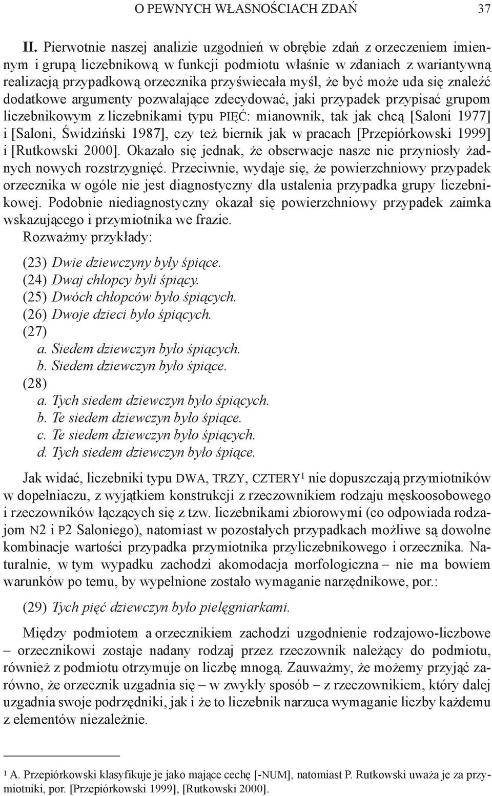 myśl, że być może uda się znaleźć dodatkowe argumenty pozwalające zdecydować, jaki przypadek przypisać grupom liczebnikowym z liczebnikami typu PIĘĆ: mianownik, tak jak chcą [Saloni 1977] i [Saloni,