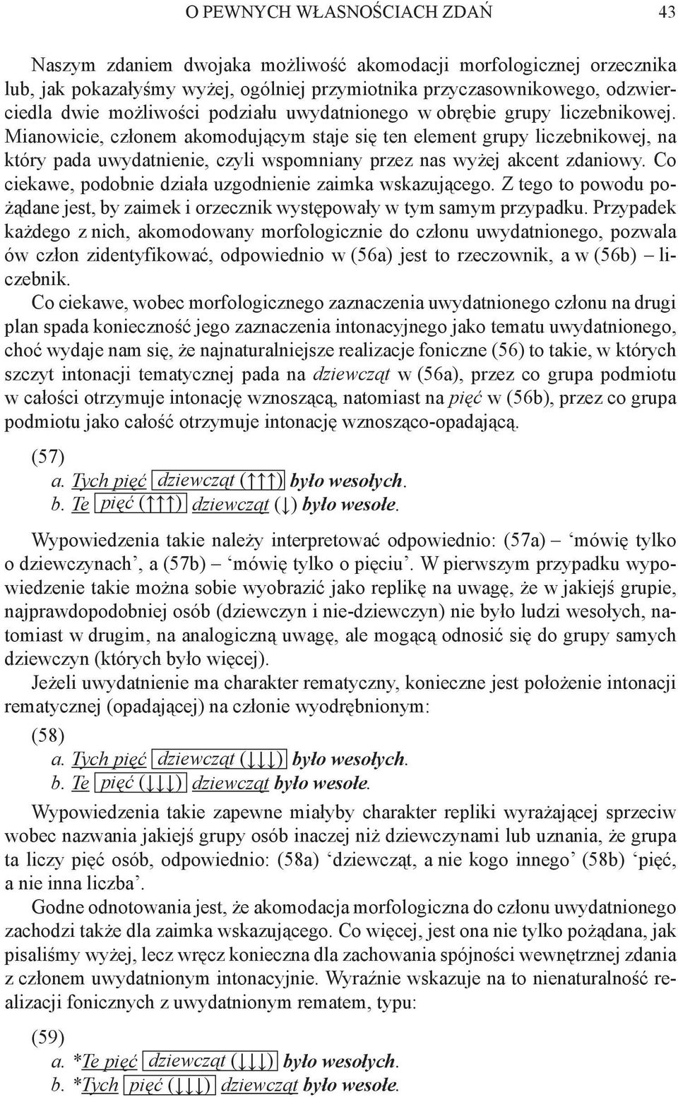 Mianowicie, członem akomodującym staje się ten element grupy liczebnikowej, na który pada uwydatnienie, czyli wspomniany przez nas wyżej akcent zdaniowy.