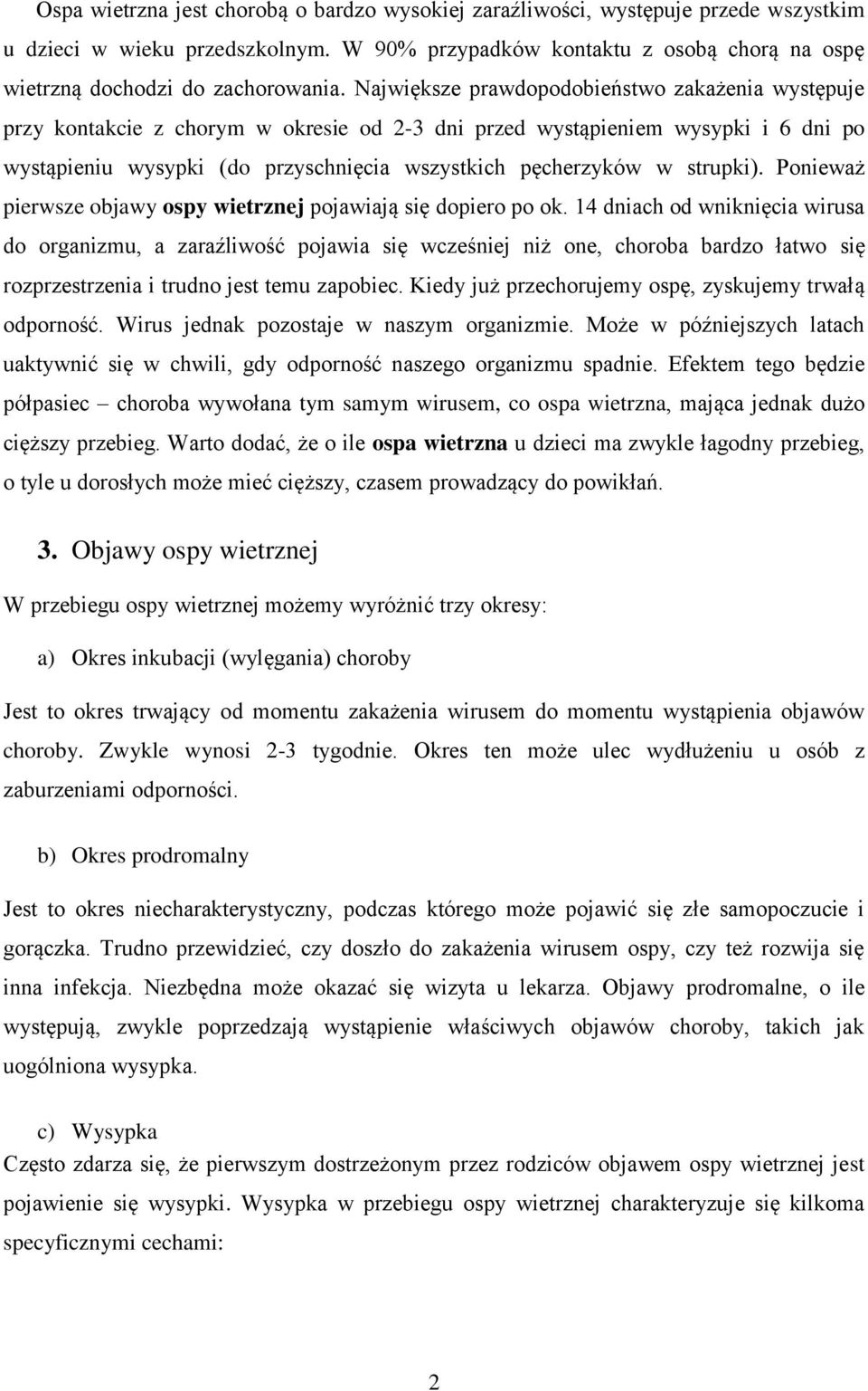 strupki). Ponieważ pierwsze objawy ospy wietrznej pojawiają się dopiero po ok.