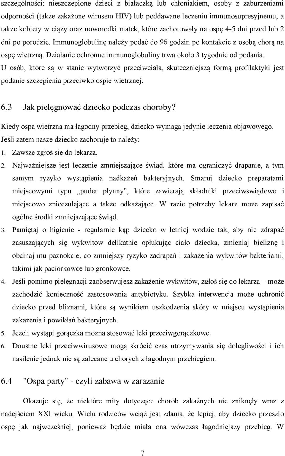 Działanie ochronne immunoglobuliny trwa około 3 tygodnie od podania.