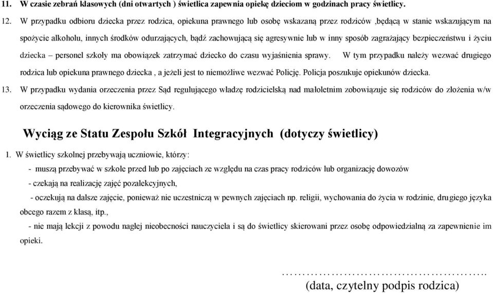 agresywnie lub w inny sposób zagrażający bezpieczeństwu i życiu dziecka personel szkoły ma obowiązek zatrzymać dziecko do czasu wyjaśnienia sprawy.