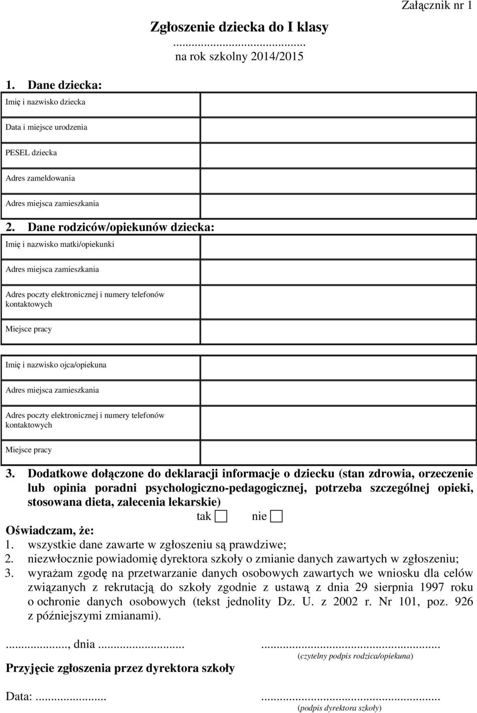 Dane rodziców/opiekunów dziecka: Imię i nazwisko matki/opiekunki Adres miejsca zamieszkania Adres poczty elektronicznej i numery telefonów kontaktowych Miejsce pracy Imię i nazwisko ojca/opiekuna