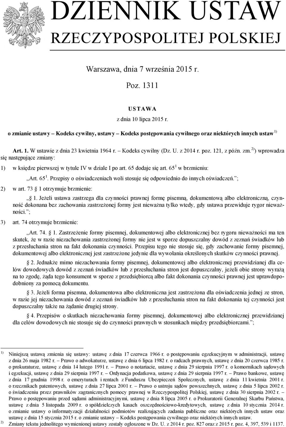 zm. 2) ) wprowadza się następujące zmiany: 1) w księdze pierwszej w tytule IV w dziale I po art. 65 dodaje się art. 65 1 w brzmieniu: Art. 65 1. Przepisy o oświadczeniach woli stosuje się odpowiednio do innych oświadczeń.
