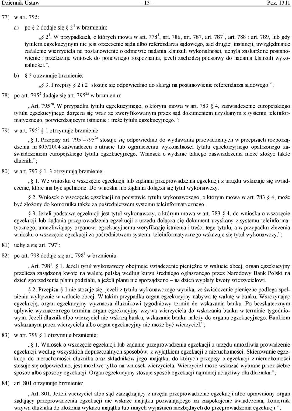 wykonalności, uchyla zaskarżone postanowienie i przekazuje wniosek do ponownego rozpoznania, jeżeli zachodzą podstawy do nadania klauzuli wykonalności., b) 3 otrzymuje brzmienie: 3.