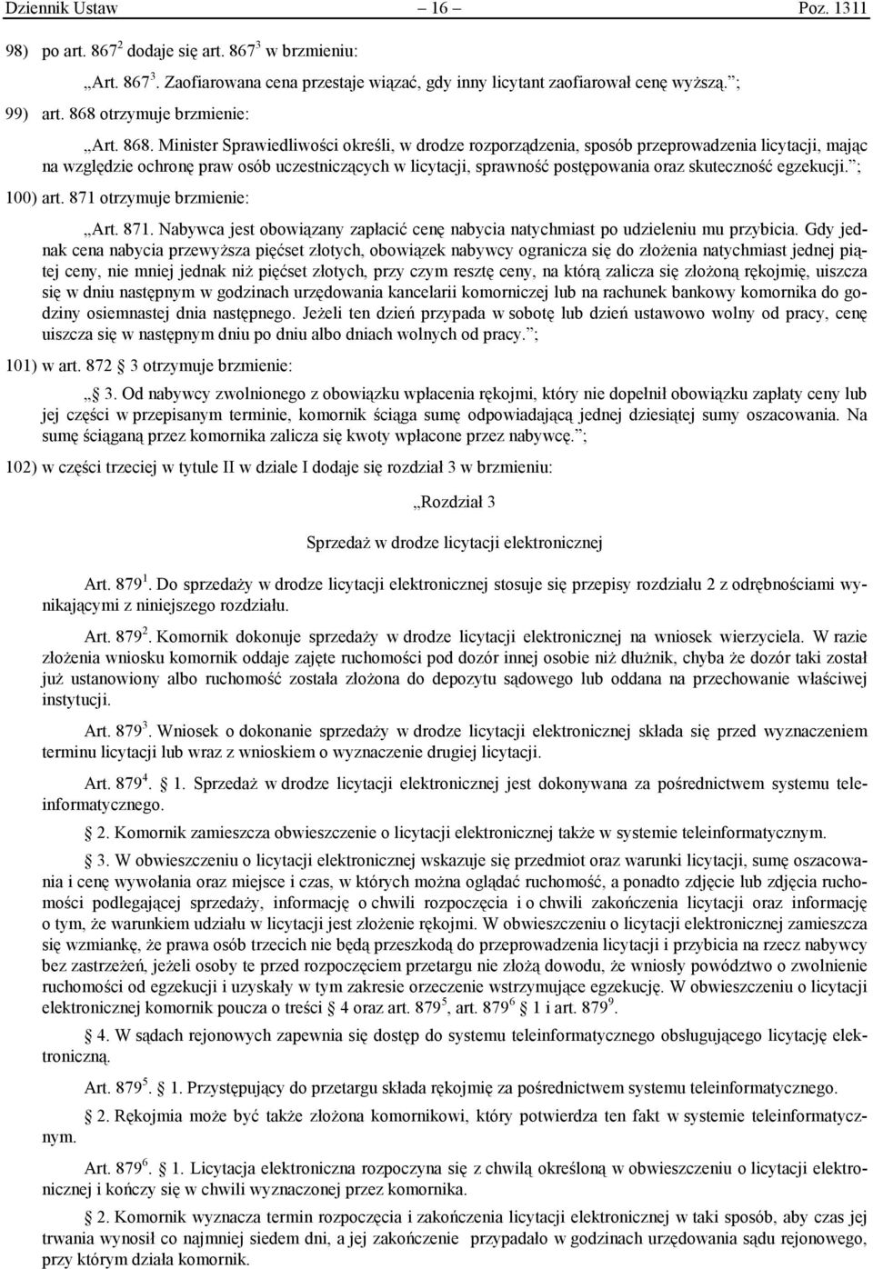 Minister Sprawiedliwości określi, w drodze rozporządzenia, sposób przeprowadzenia licytacji, mając na względzie ochronę praw osób uczestniczących w licytacji, sprawność postępowania oraz skuteczność