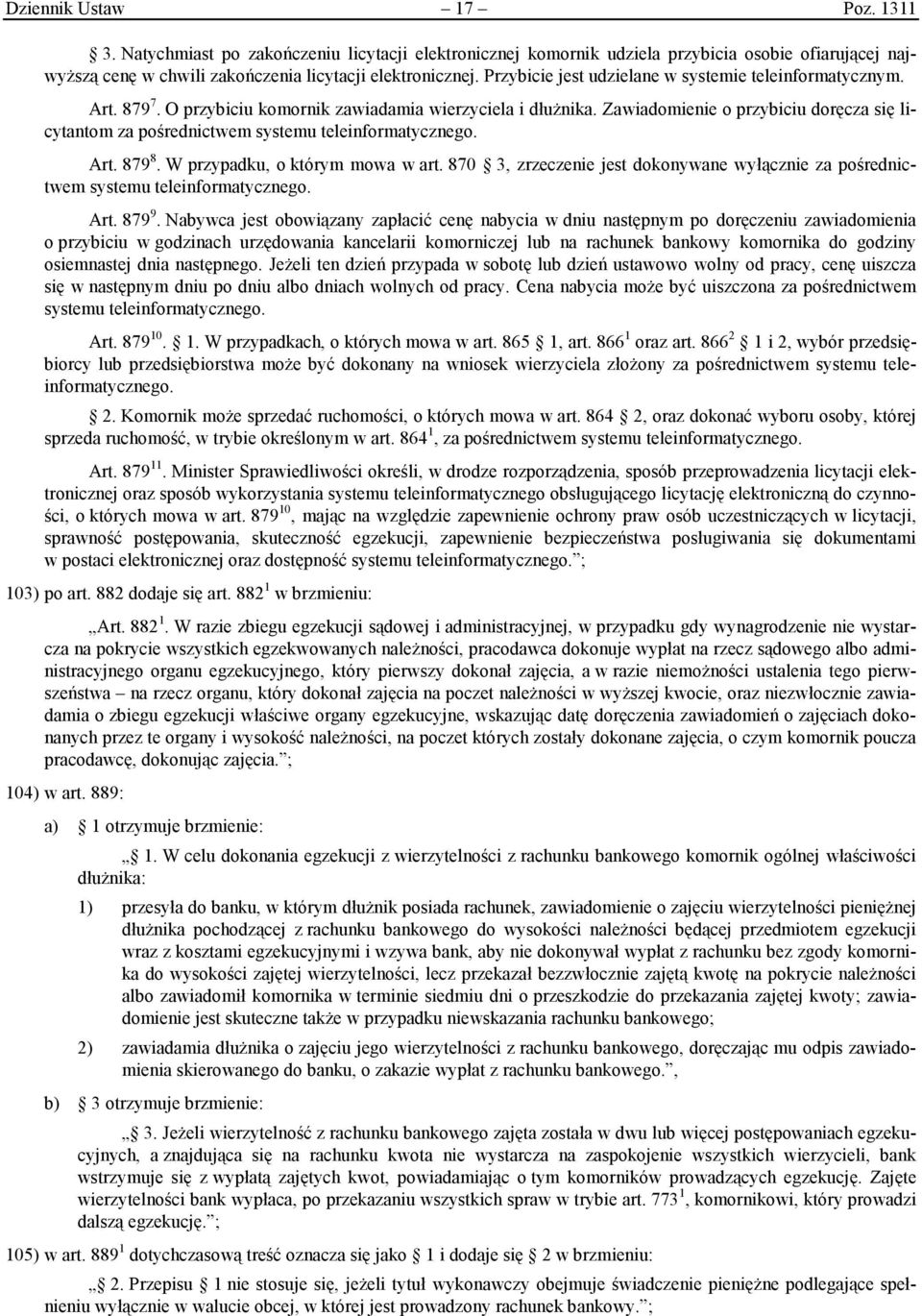 Zawiadomienie o przybiciu doręcza się licytantom za pośrednictwem systemu teleinformatycznego. Art. 879 8. W przypadku, o którym mowa w art.