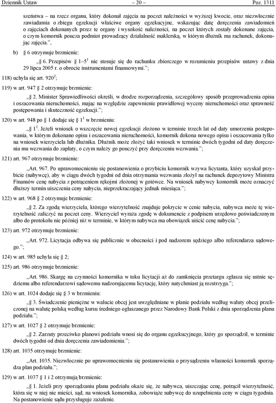 zawiadomień o zajęciach dokonanych przez te organy i wysokość należności, na poczet których zostały dokonane zajęcia, o czym komornik poucza podmiot prowadzący działalność maklerską, w którym dłużnik