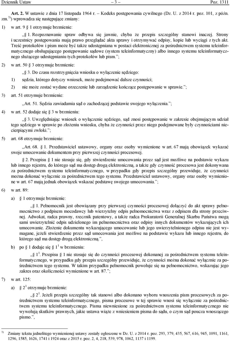 Strony i uczestnicy postępowania mają prawo przeglądać akta sprawy i otrzymywać odpisy, kopie lub wyciągi z tych akt.