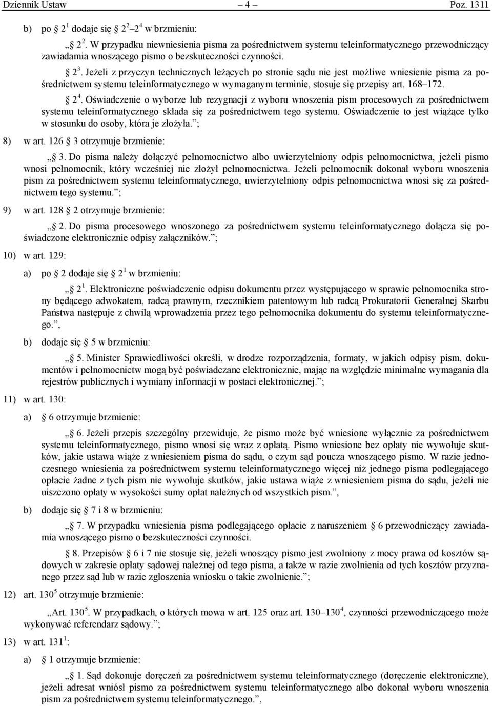 Jeżeli z przyczyn technicznych leżących po stronie sądu nie jest możliwe wniesienie pisma za pośrednictwem systemu teleinformatycznego w wymaganym terminie, stosuje się przepisy art. 168 172. 2 4.