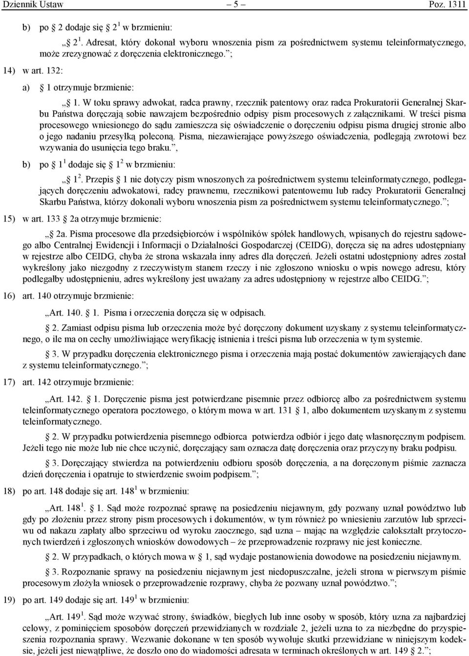 W toku sprawy adwokat, radca prawny, rzecznik patentowy oraz radca Prokuratorii Generalnej Skarbu Państwa doręczają sobie nawzajem bezpośrednio odpisy pism procesowych z załącznikami.