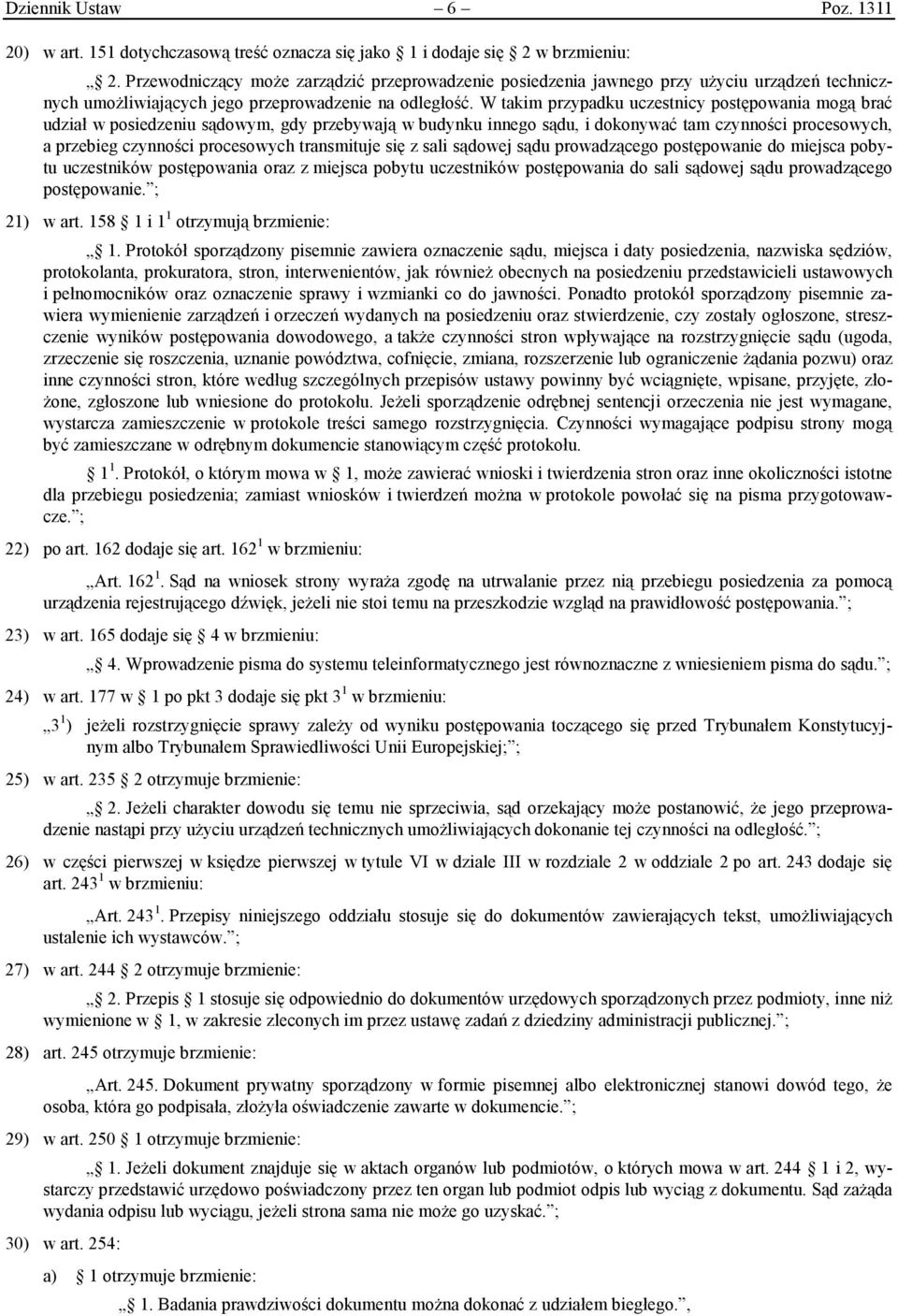 W takim przypadku uczestnicy postępowania mogą brać udział w posiedzeniu sądowym, gdy przebywają w budynku innego sądu, i dokonywać tam czynności procesowych, a przebieg czynności procesowych