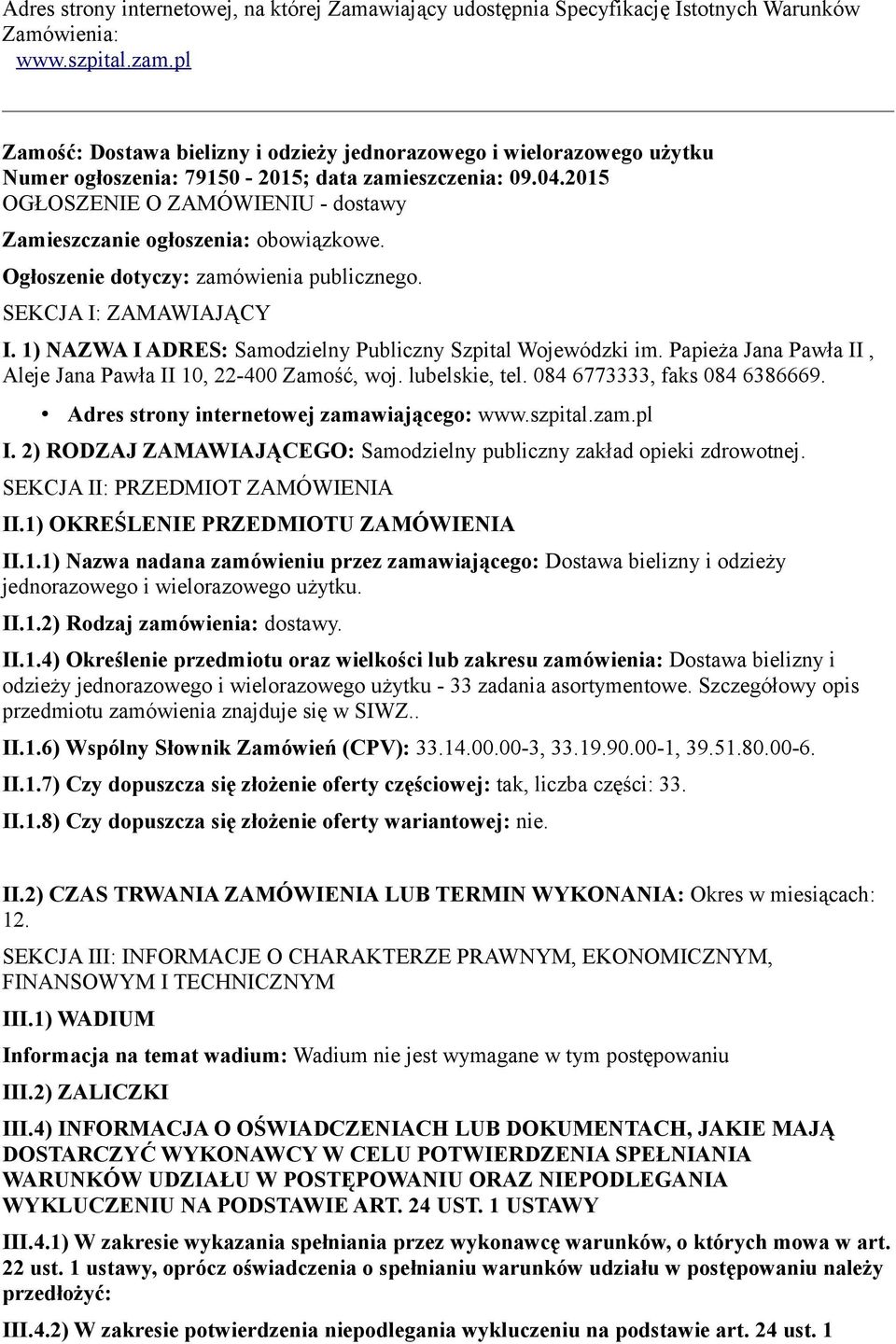 2015 OGŁOSZENIE O ZAMÓWIENIU - dostawy Zamieszczanie ogłoszenia: obowiązkowe. Ogłoszenie dotyczy: zamówienia publicznego. SEKCJA I: ZAMAWIAJĄCY I.