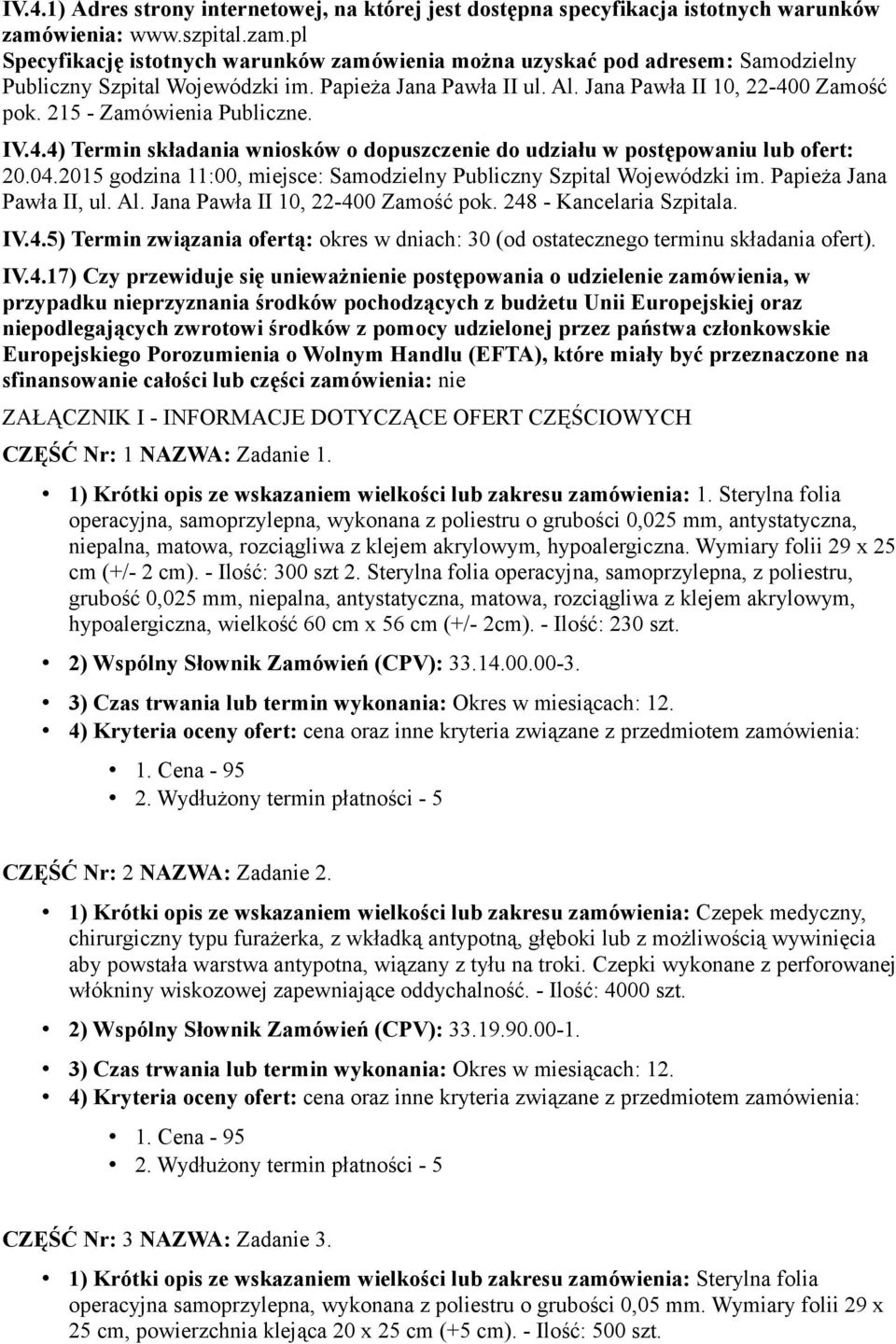 Jana Pawła II 10, 22-400 Zamość pok. 215 - Zamówienia Publiczne. IV.4.4) Termin składania wniosków o dopuszczenie do udziału w postępowaniu lub ofert: 20.04.