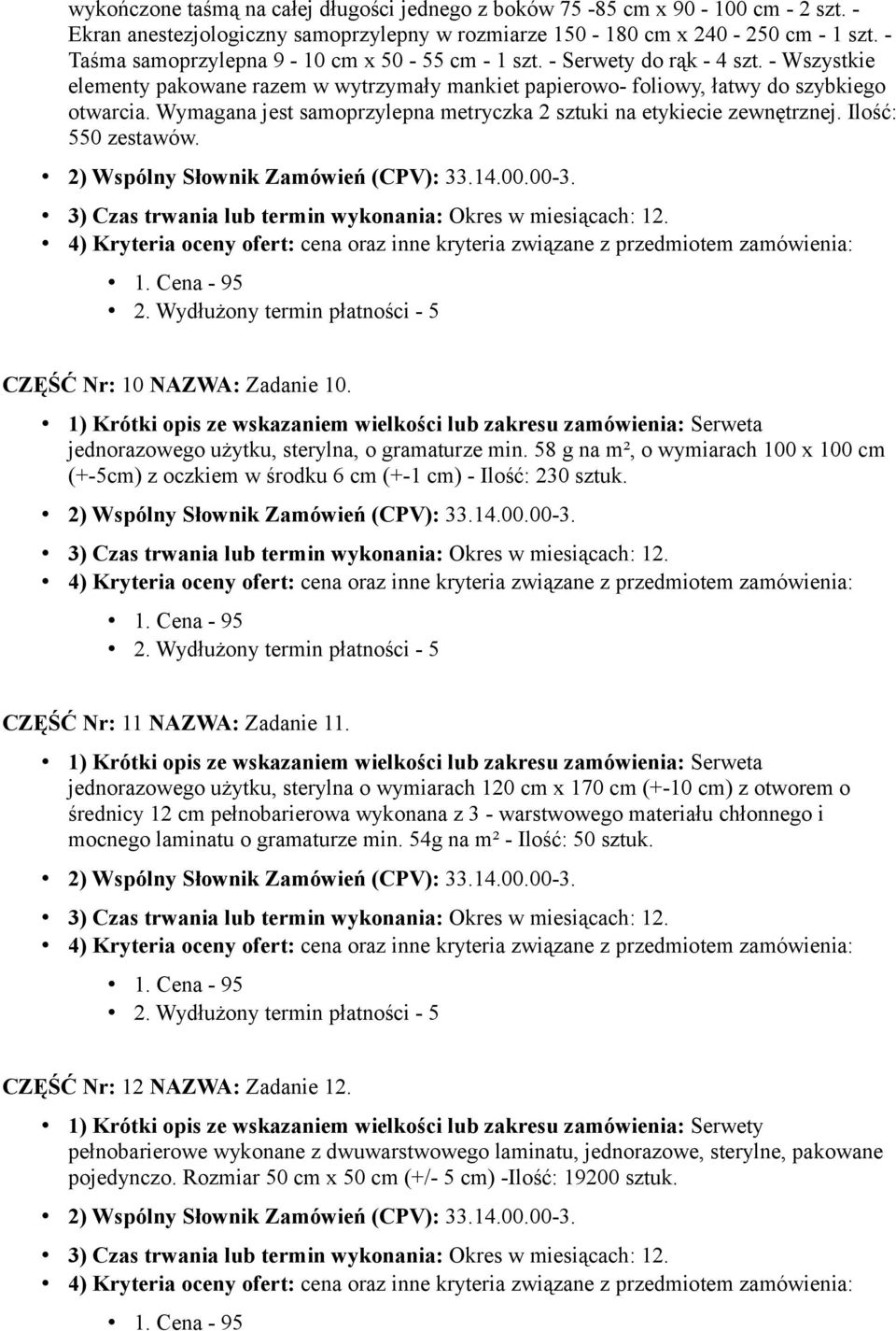 Wymagana jest samoprzylepna metryczka 2 sztuki na etykiecie zewnętrznej. Ilość: 550 zestawów. CZĘŚĆ Nr: 10 NAZWA: Zadanie 10.