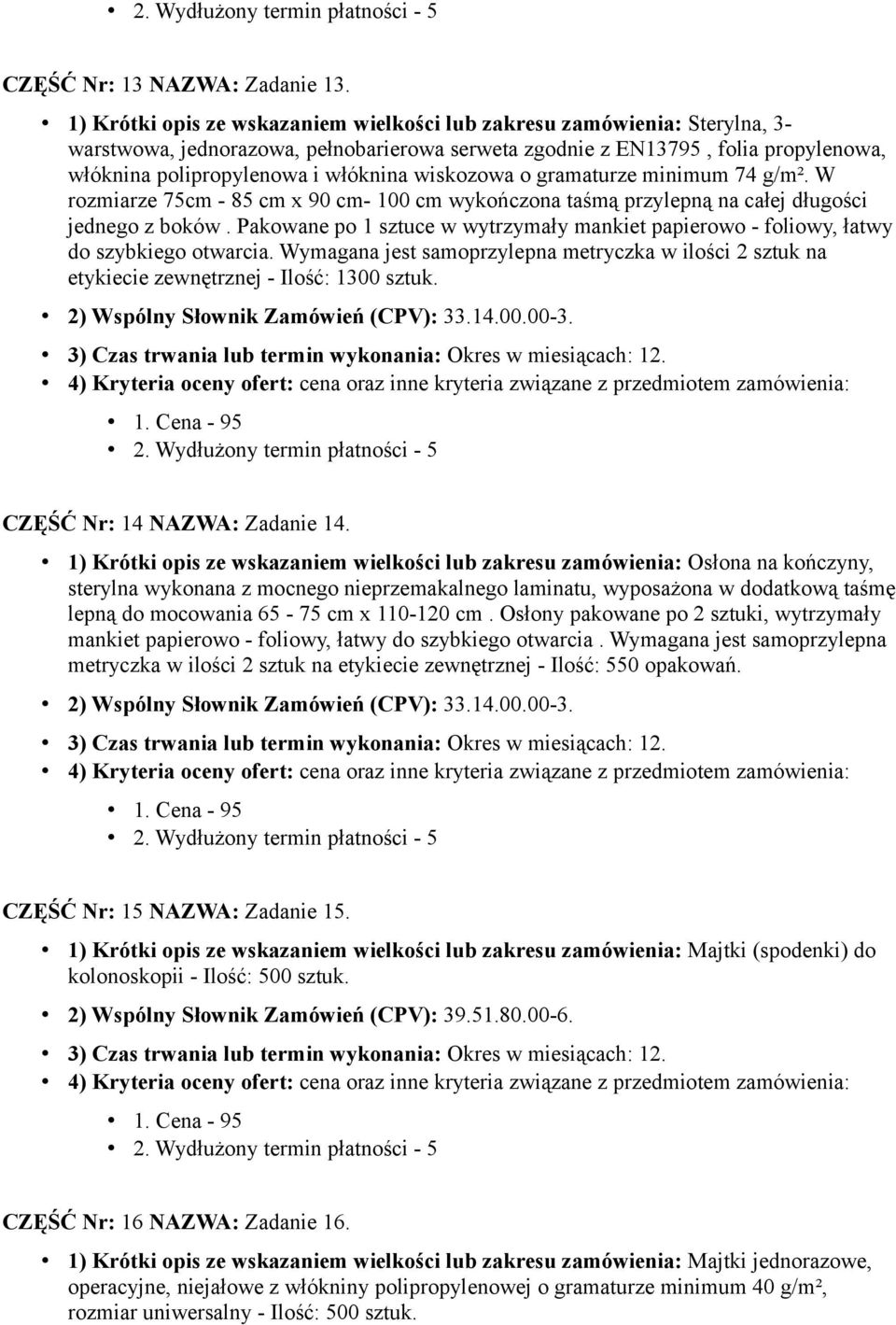 wiskozowa o gramaturze minimum 74 g/m². W rozmiarze 75cm - 85 cm x 90 cm- 100 cm wykończona taśmą przylepną na całej długości jednego z boków.