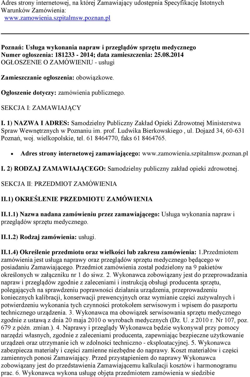 Ogłoszenie dotyczy: zamówienia publicznego. SEKCJA I: ZAMAWIAJĄCY I. 1) NAZWA I ADRES: Samodzielny Publiczny Zakład Opieki Zdrowotnej Ministerstwa Spraw Wewnętrznych w Poznaniu im. prof.