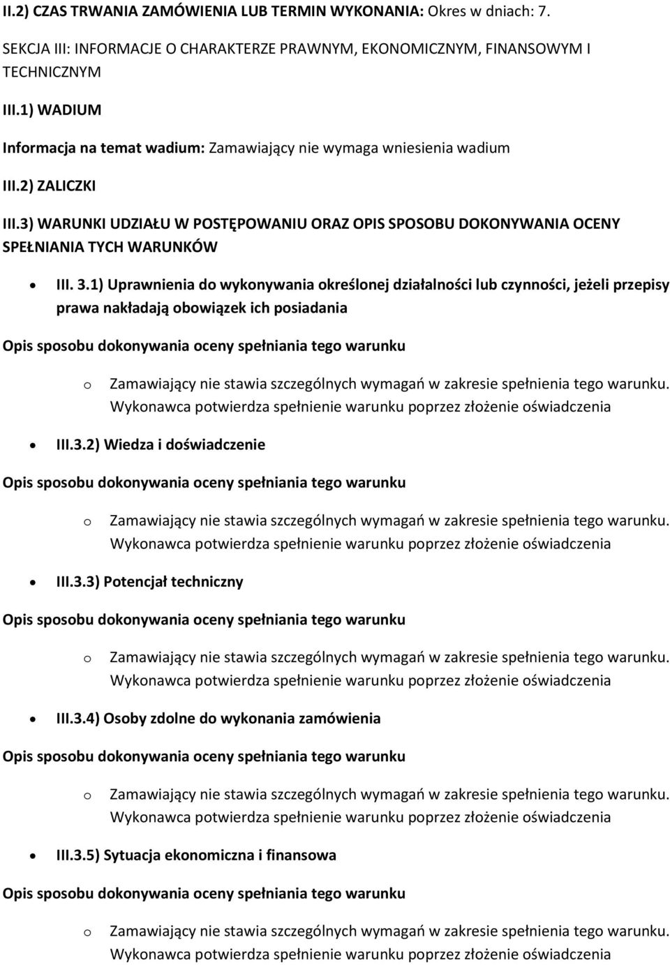 1) Uprawnienia d wyknywania kreślnej działalnści lub czynnści, jeżeli przepisy prawa nakładają bwiązek ich psiadania Opis spsbu dknywania ceny spełniania teg warunku III.3.