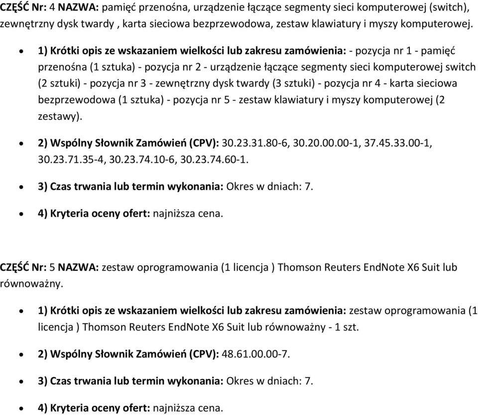 zewnętrzny dysk twardy (3 sztuki) - pzycja nr 4 - karta sieciwa bezprzewdwa (1 sztuka) - pzycja nr 5 - zestaw klawiatury i myszy kmputerwej (2 zestawy). 2) Wspólny Słwnik Zamówień (CPV): 30.23.31.