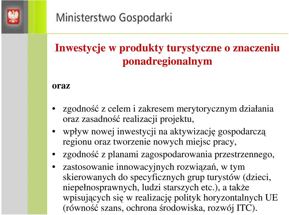 zagospodarowania przestrzennego, zastosowanie innowacyjnych rozwiązań, w tym skierowanych do specyficznych grup turystów (dzieci,