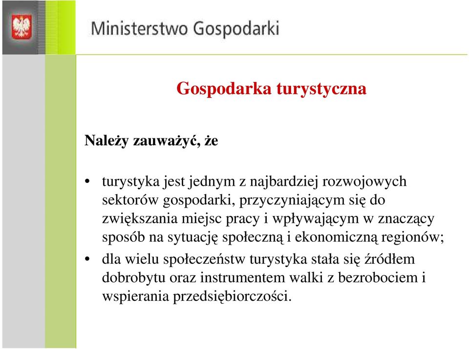 znaczący sposób na sytuację społeczną i ekonomiczną regionów; dla wielu społeczeństw