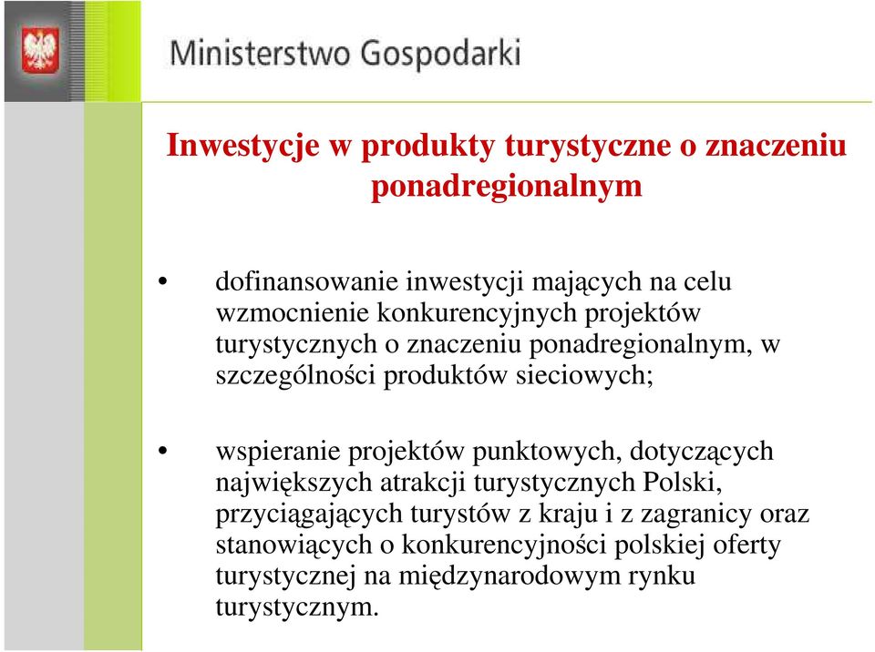 sieciowych; wspieranie projektów punktowych, dotyczących największych atrakcji turystycznych Polski, przyciągających