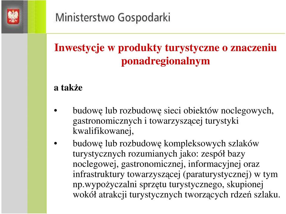 turystycznych rozumianych jako: zespół bazy noclegowej, gastronomicznej, informacyjnej oraz infrastruktury