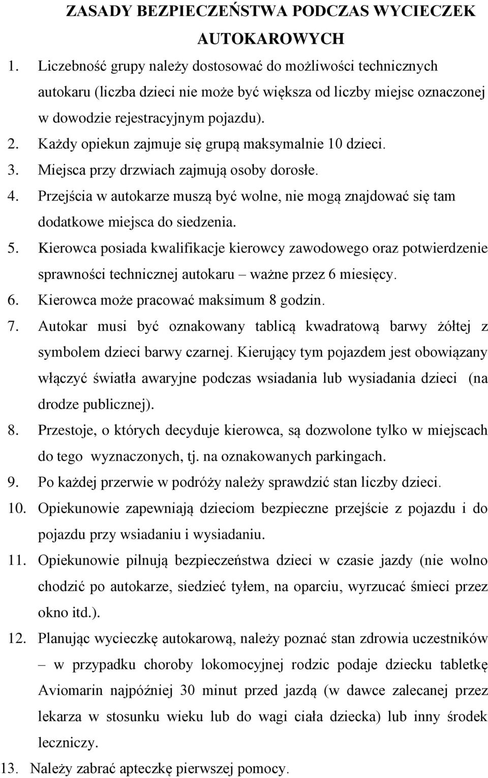 Każdy opiekun zajmuje się grupą maksymalnie 10 dzieci. 3. Miejsca przy drzwiach zajmują osoby dorosłe. 4.