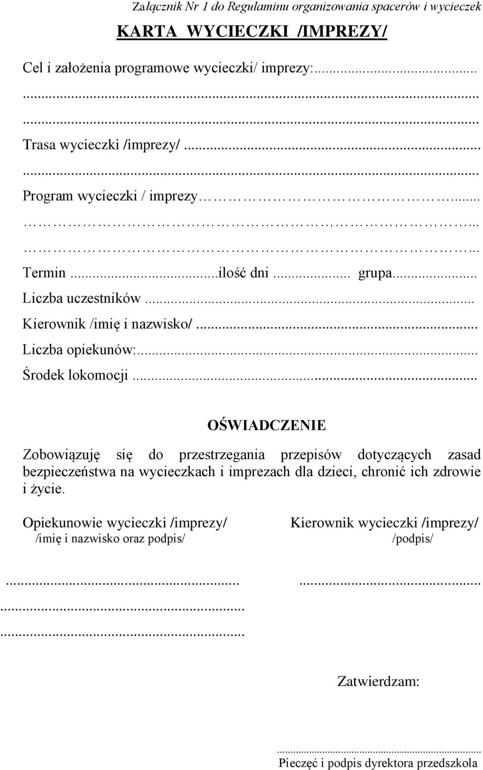 .. OŚWIADCZENIE Zobowiązuję się do przestrzegania przepisów dotyczących zasad bezpieczeństwa na wycieczkach i imprezach dla dzieci, chronić ich zdrowie i życie.