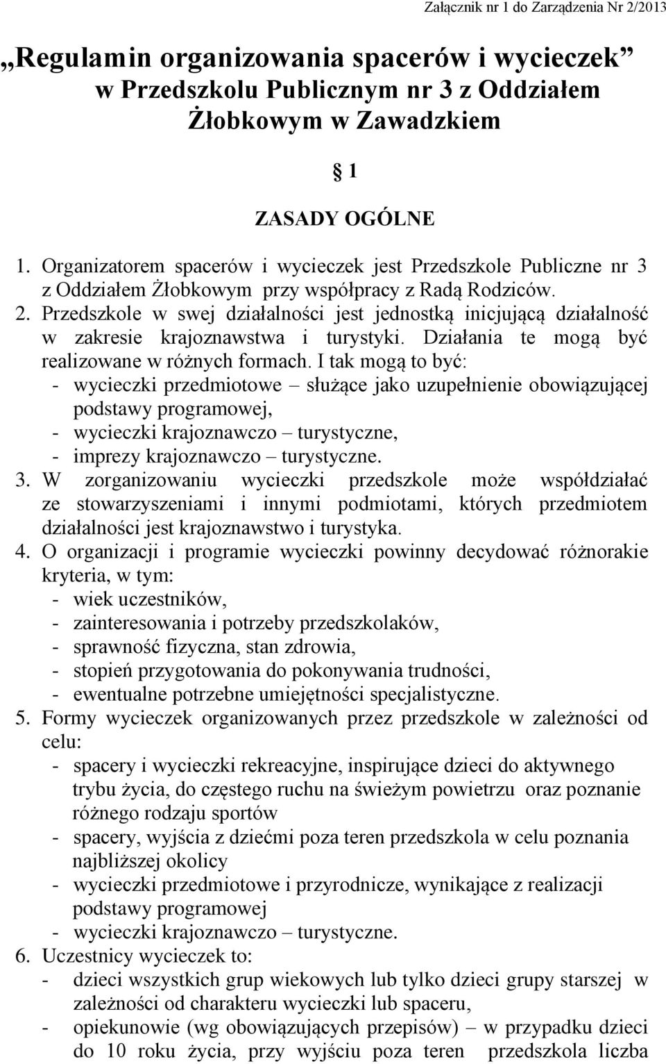 Przedszkole w swej działalności jest jednostką inicjującą działalność w zakresie krajoznawstwa i turystyki. Działania te mogą być realizowane w różnych formach.