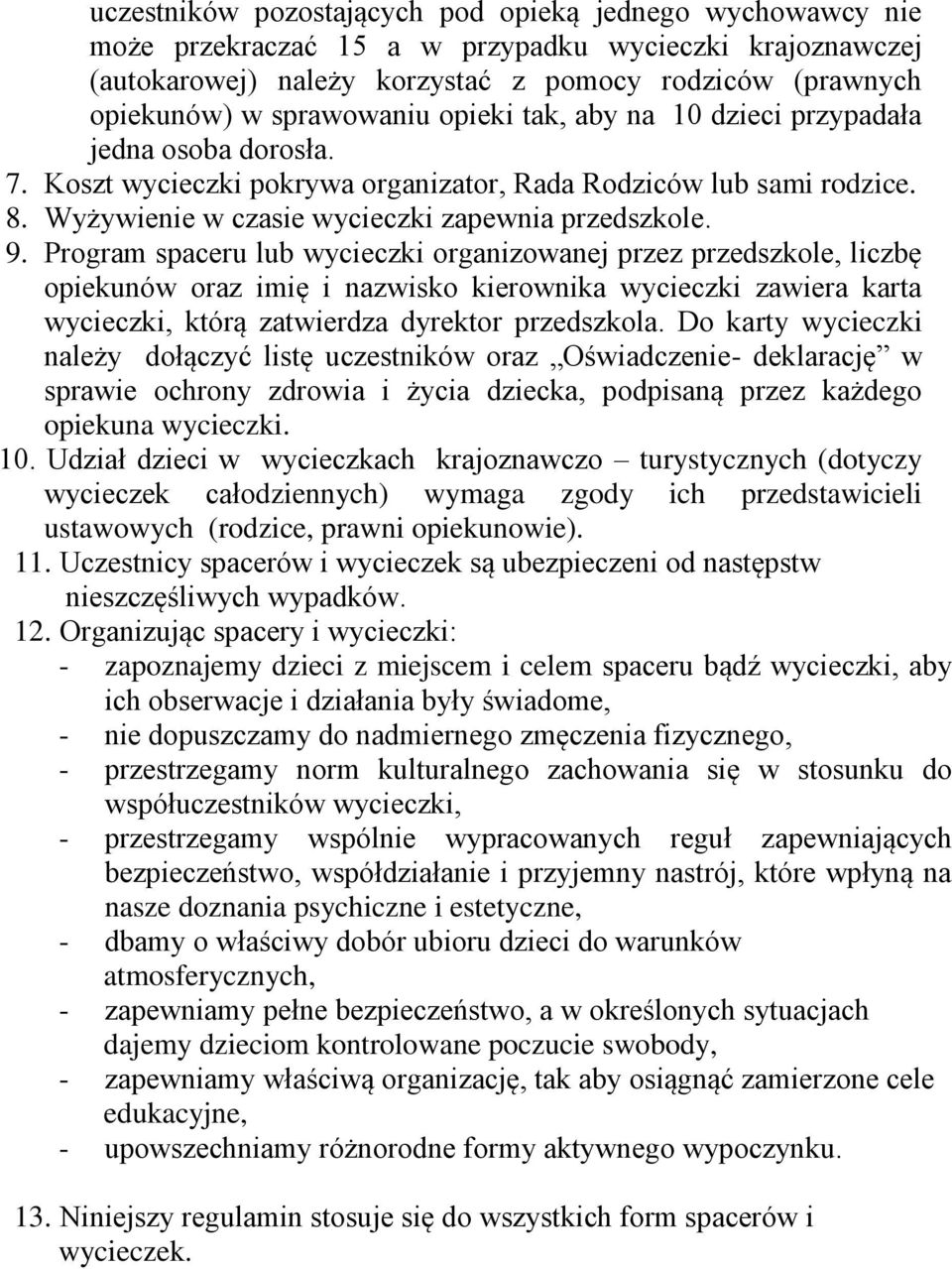 9. Program spaceru lub wycieczki organizowanej przez przedszkole, liczbę opiekunów oraz imię i nazwisko kierownika wycieczki zawiera karta wycieczki, którą zatwierdza dyrektor przedszkola.