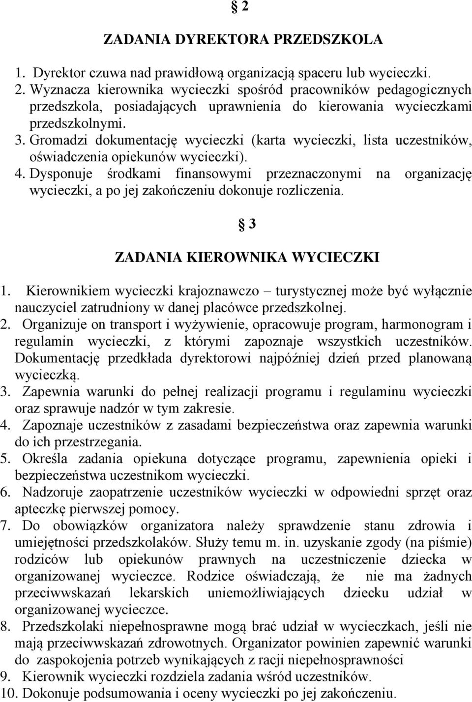 Gromadzi dokumentację wycieczki (karta wycieczki, lista uczestników, oświadczenia opiekunów wycieczki). 4.