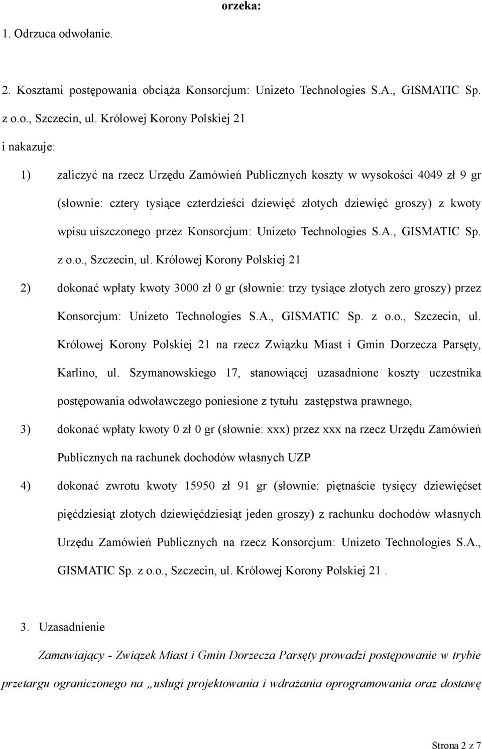kwoty wpisu uiszczonego przez Konsorcjum: Unizeto Technologies S.A., GISMATIC Sp. z o.o., Szczecin, ul.
