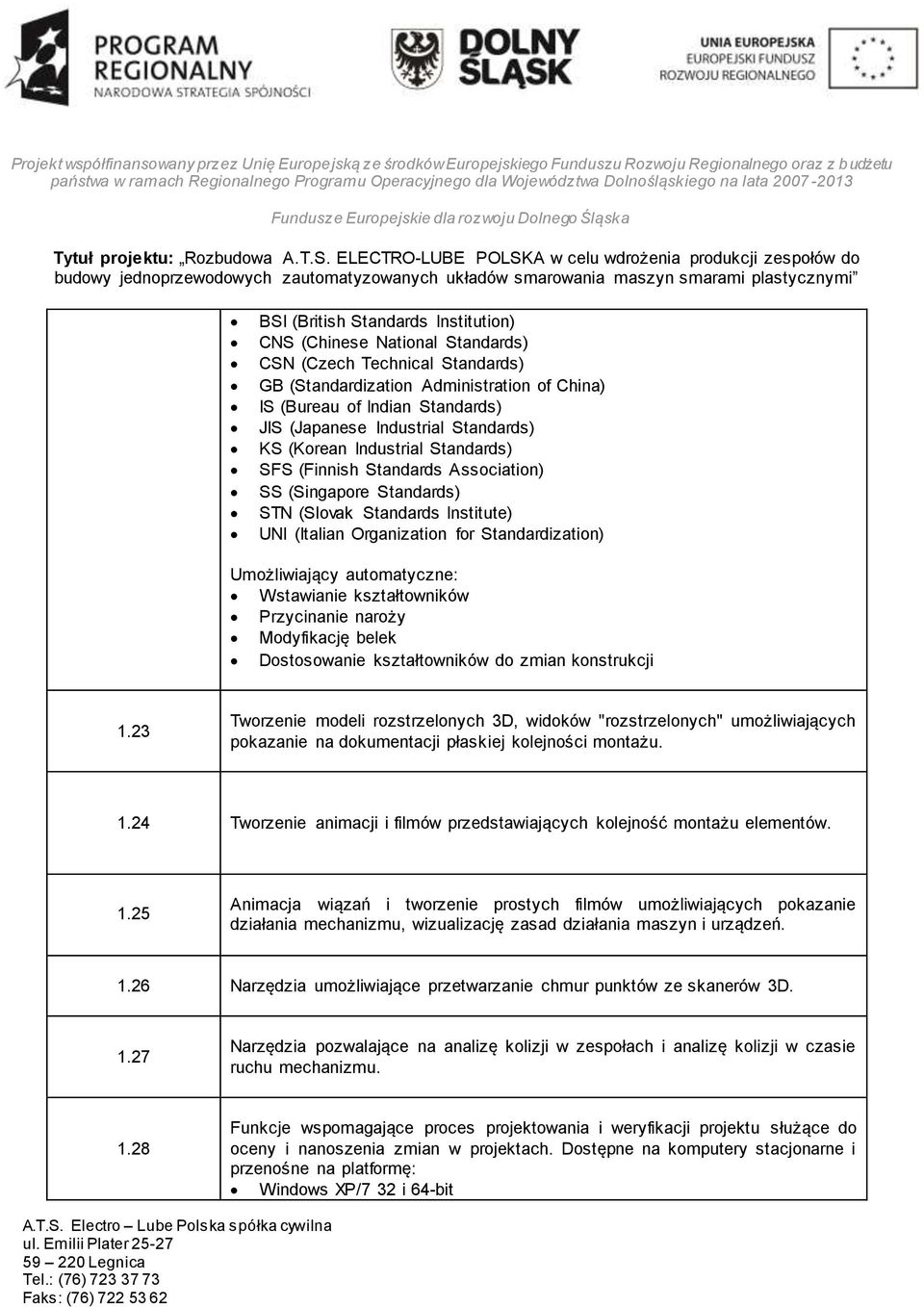 Umożliwiający automatyczne: Wstawianie kształtowników Przycinanie naroży Modyfikację belek Dostosowanie kształtowników do zmian konstrukcji 1.