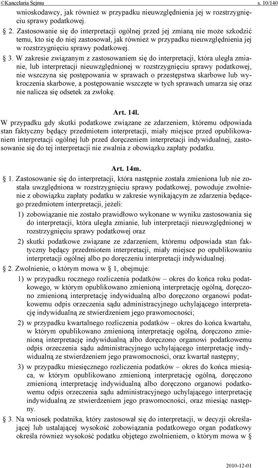 W zakresie związanym z zastosowaniem się do interpretacji, która uległa zmianie, lub interpretacji nieuwzględnionej w rozstrzygnięciu sprawy podatkowej, nie wszczyna się postępowania w sprawach o