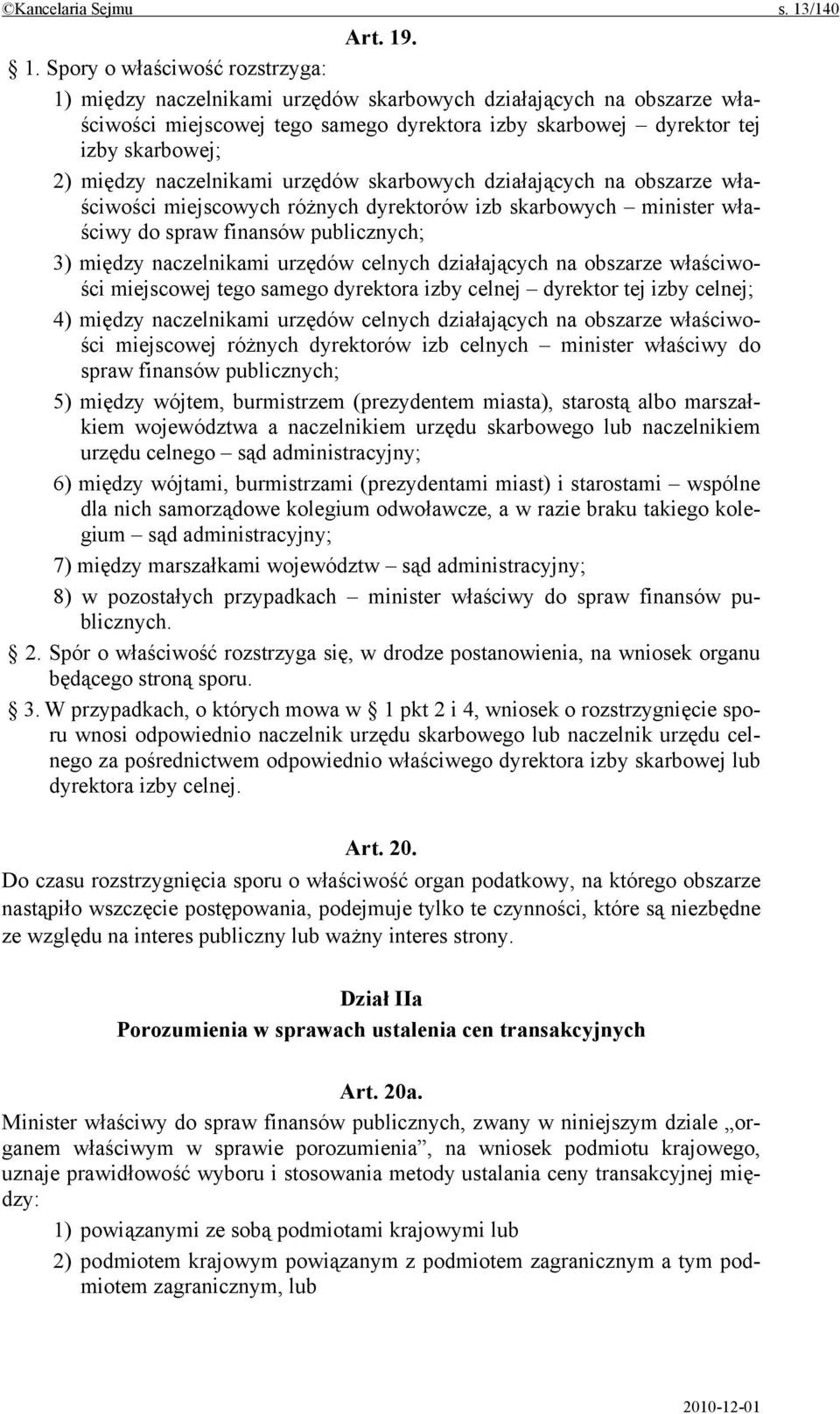 . 1. Spory o właściwość rozstrzyga: 1) między naczelnikami urzędów skarbowych działających na obszarze właściwości miejscowej tego samego dyrektora izby skarbowej dyrektor tej izby skarbowej; 2)