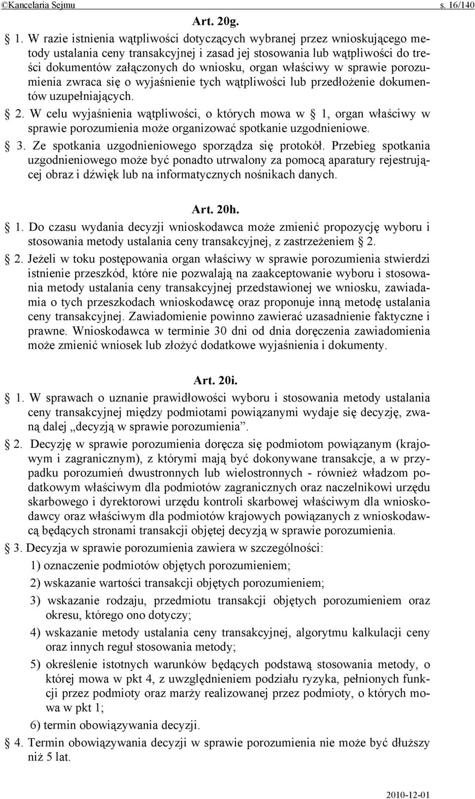 W razie istnienia wątpliwości dotyczących wybranej przez wnioskującego metody ustalania ceny transakcyjnej i zasad jej stosowania lub wątpliwości do treści dokumentów załączonych do wniosku, organ