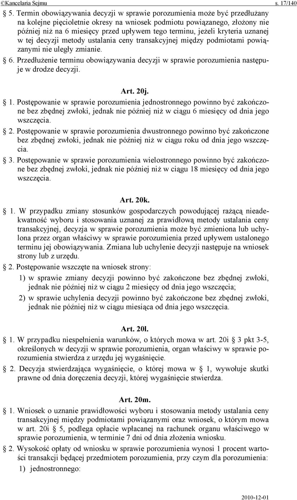 terminu, jeżeli kryteria uznanej w tej decyzji metody ustalania ceny transakcyjnej między podmiotami powiązanymi nie uległy zmianie. 6.