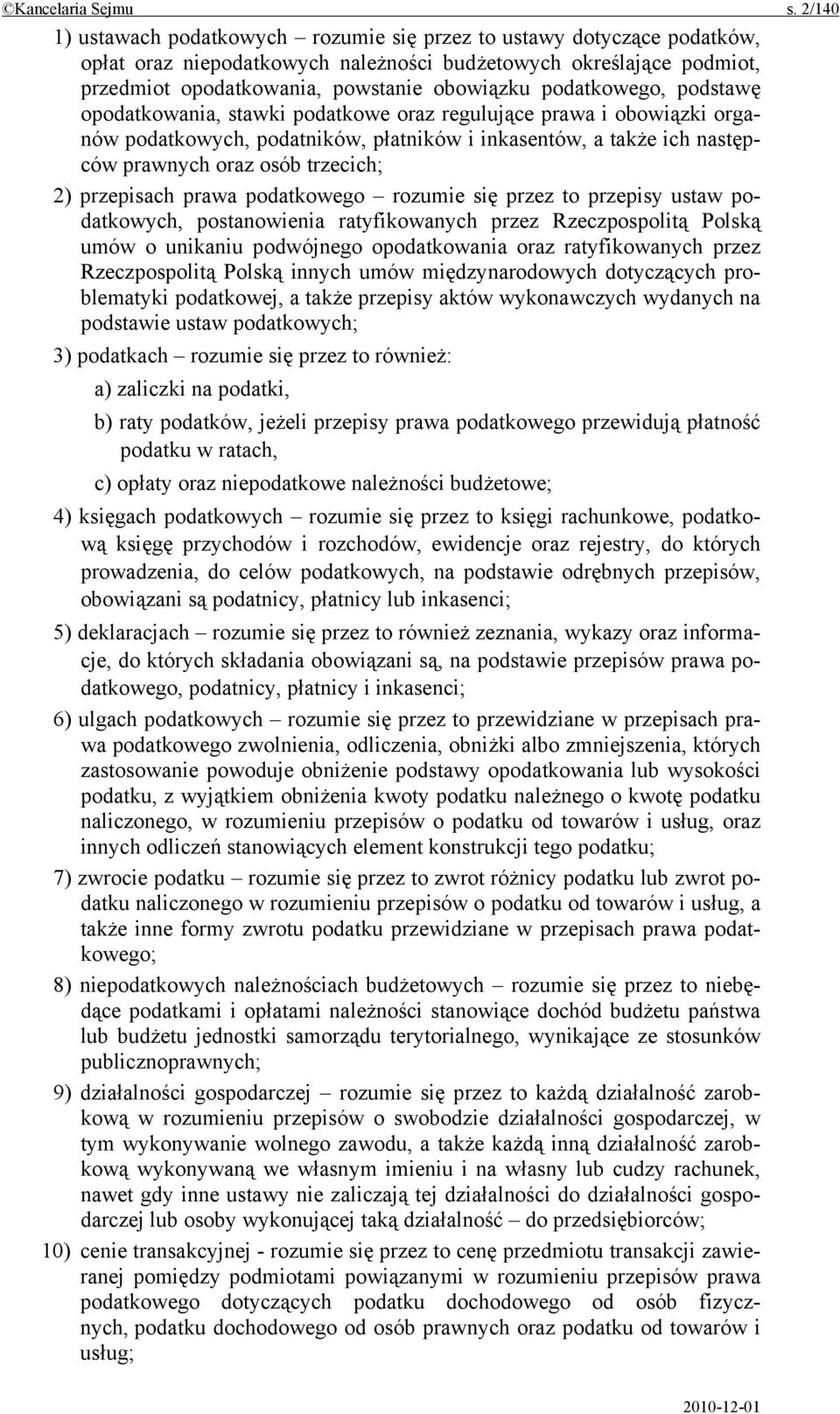 podatkowego, podstawę opodatkowania, stawki podatkowe oraz regulujące prawa i obowiązki organów podatkowych, podatników, płatników i inkasentów, a także ich następców prawnych oraz osób trzecich; 2)