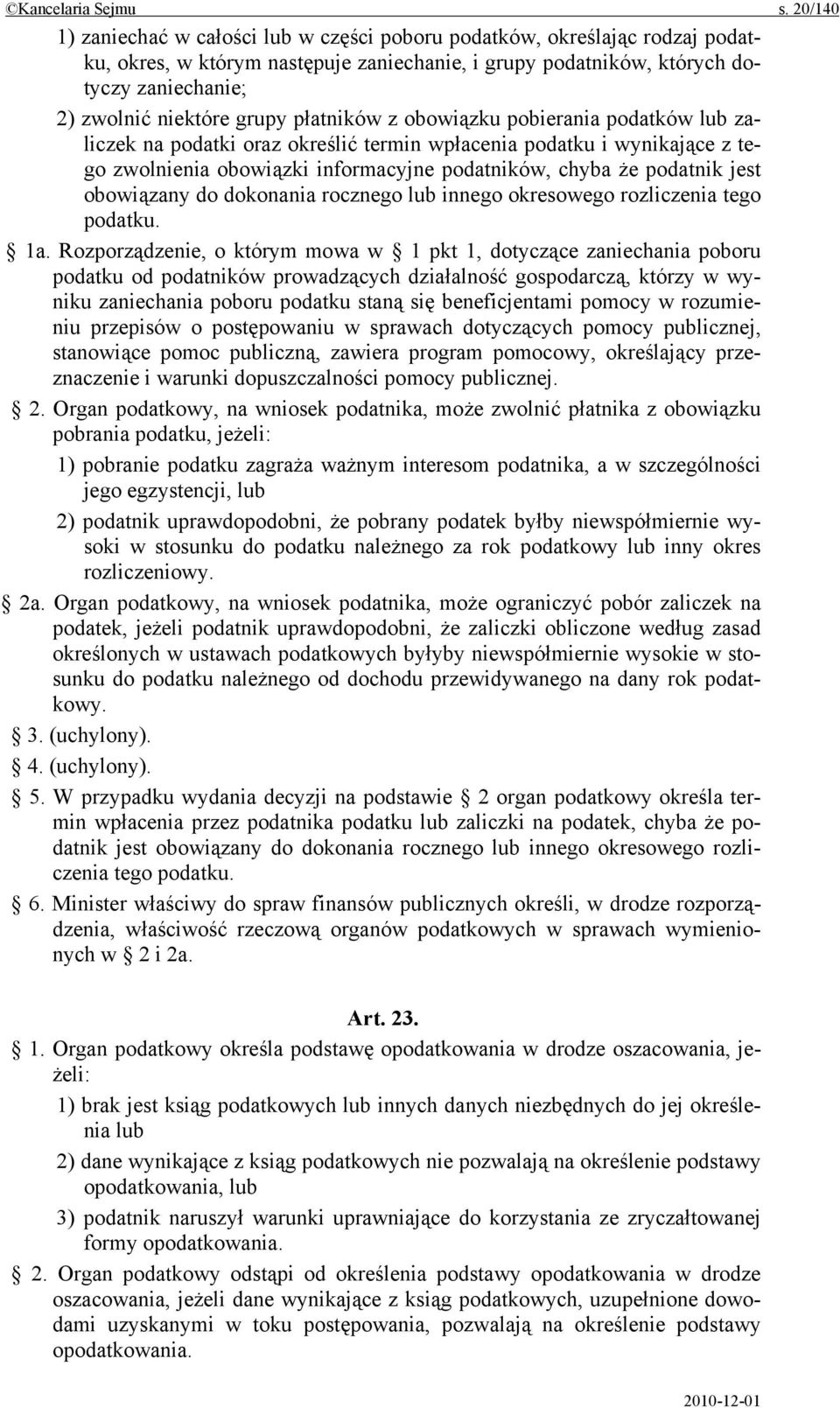 grupy płatników z obowiązku pobierania podatków lub zaliczek na podatki oraz określić termin wpłacenia podatku i wynikające z tego zwolnienia obowiązki informacyjne podatników, chyba że podatnik jest