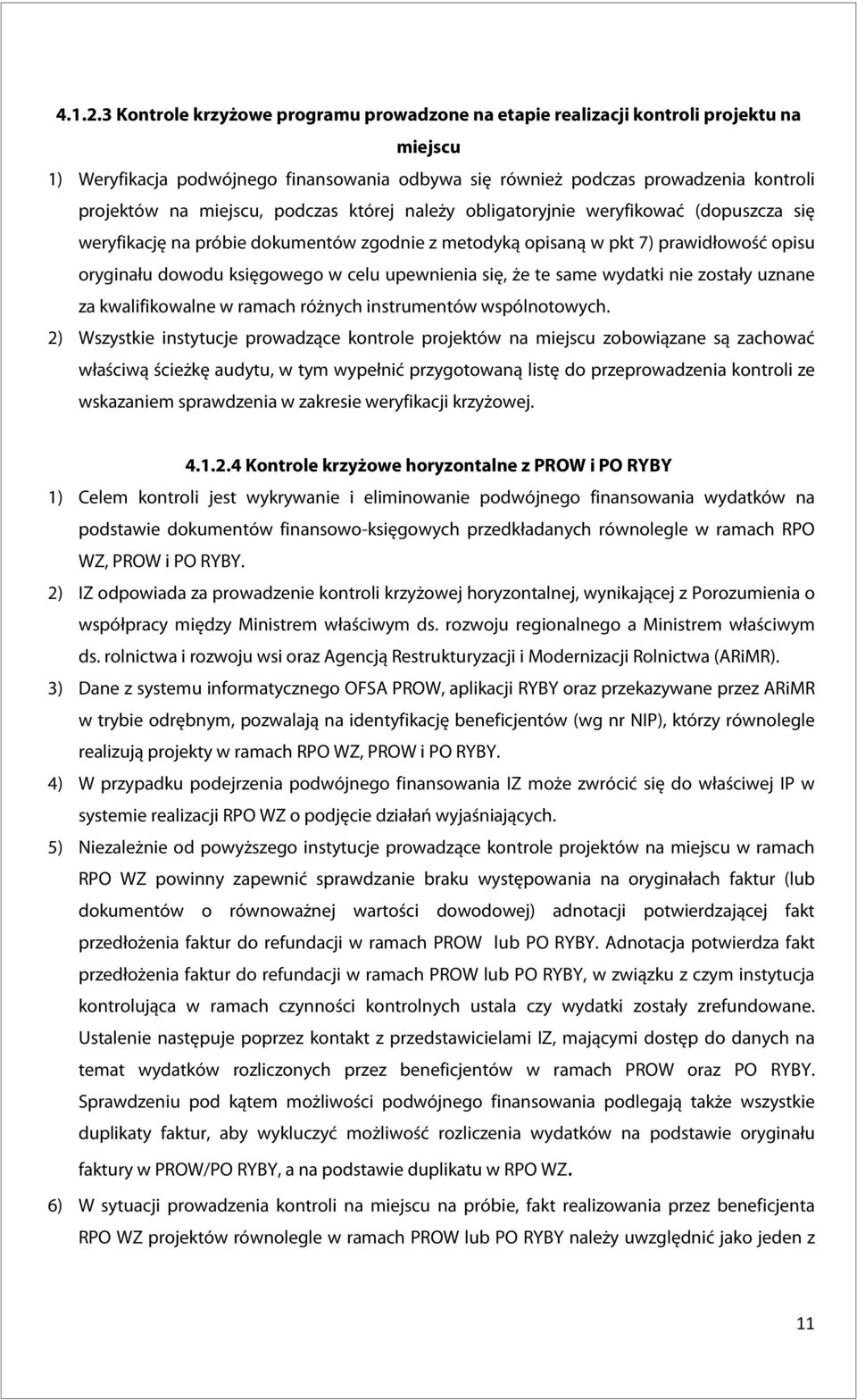 podczas której należy obligatoryjnie weryfikować (dopuszcza się weryfikację na próbie dokumentów zgodnie z metodyką opisaną w pkt 7) prawidłowość opisu oryginału dowodu księgowego w celu upewnienia