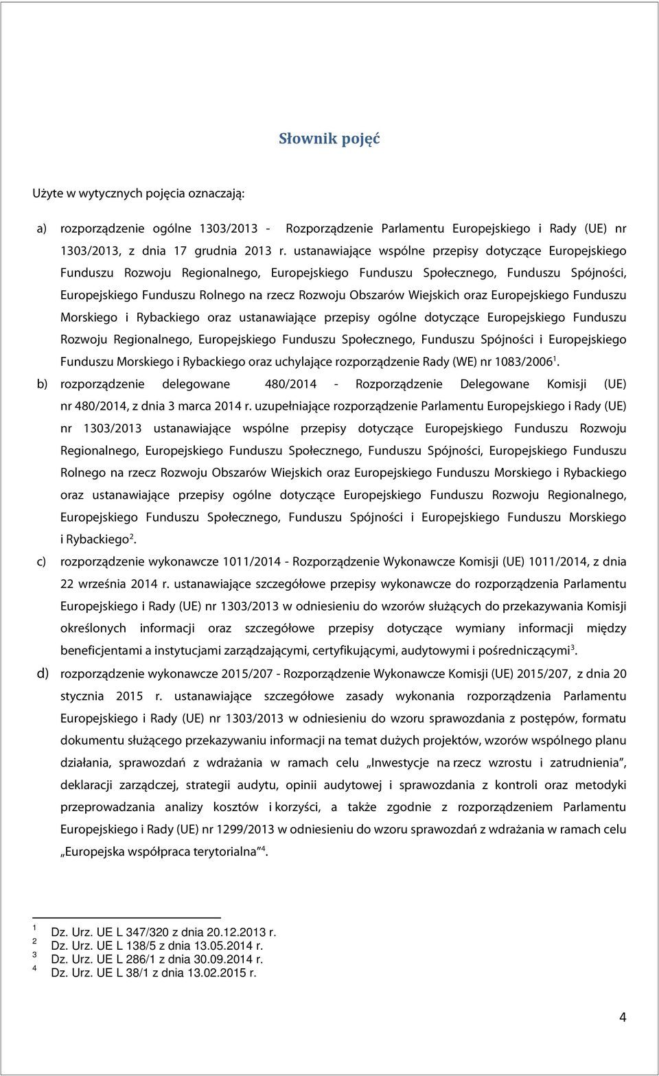 Wiejskich oraz Europejskiego Funduszu Morskiego i Rybackiego oraz ustanawiające przepisy ogólne dotyczące Europejskiego Funduszu Rozwoju Regionalnego, Europejskiego Funduszu Społecznego, Funduszu