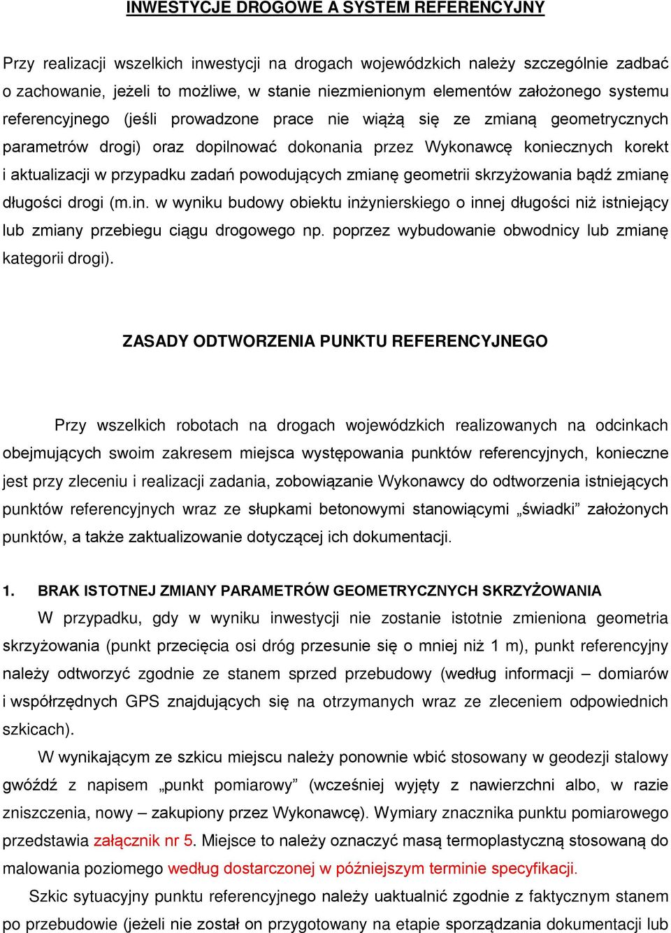 przypadku zadań powodujących zmianę geometrii skrzyżowania bądź zmianę długości drogi (m.in.