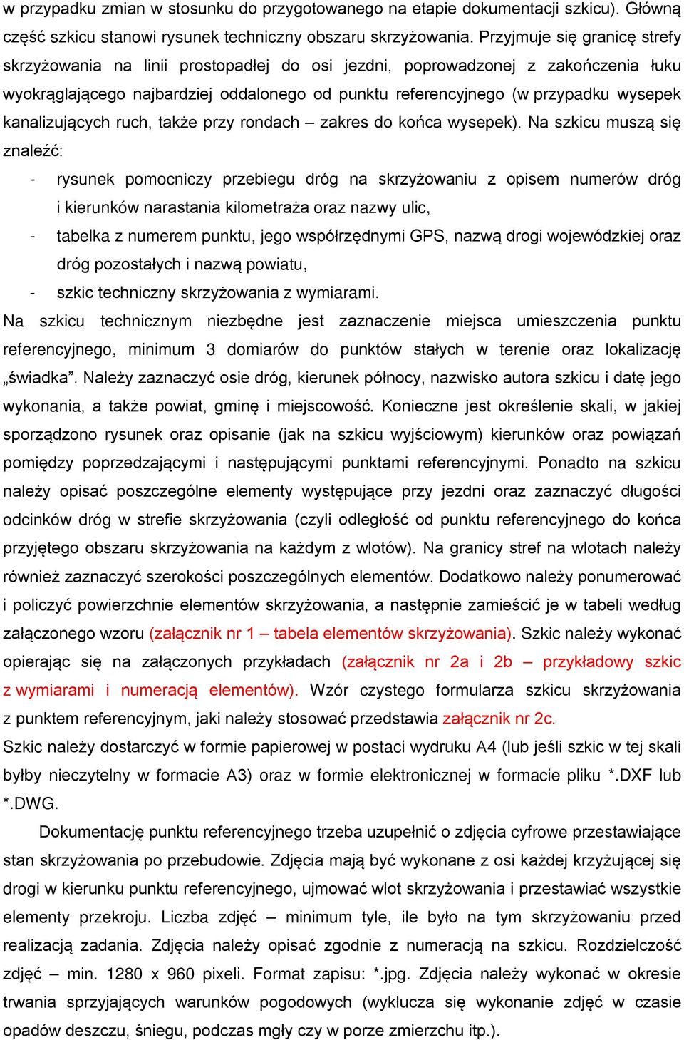 kanalizujących ruch, także przy rondach zakres do końca wysepek).