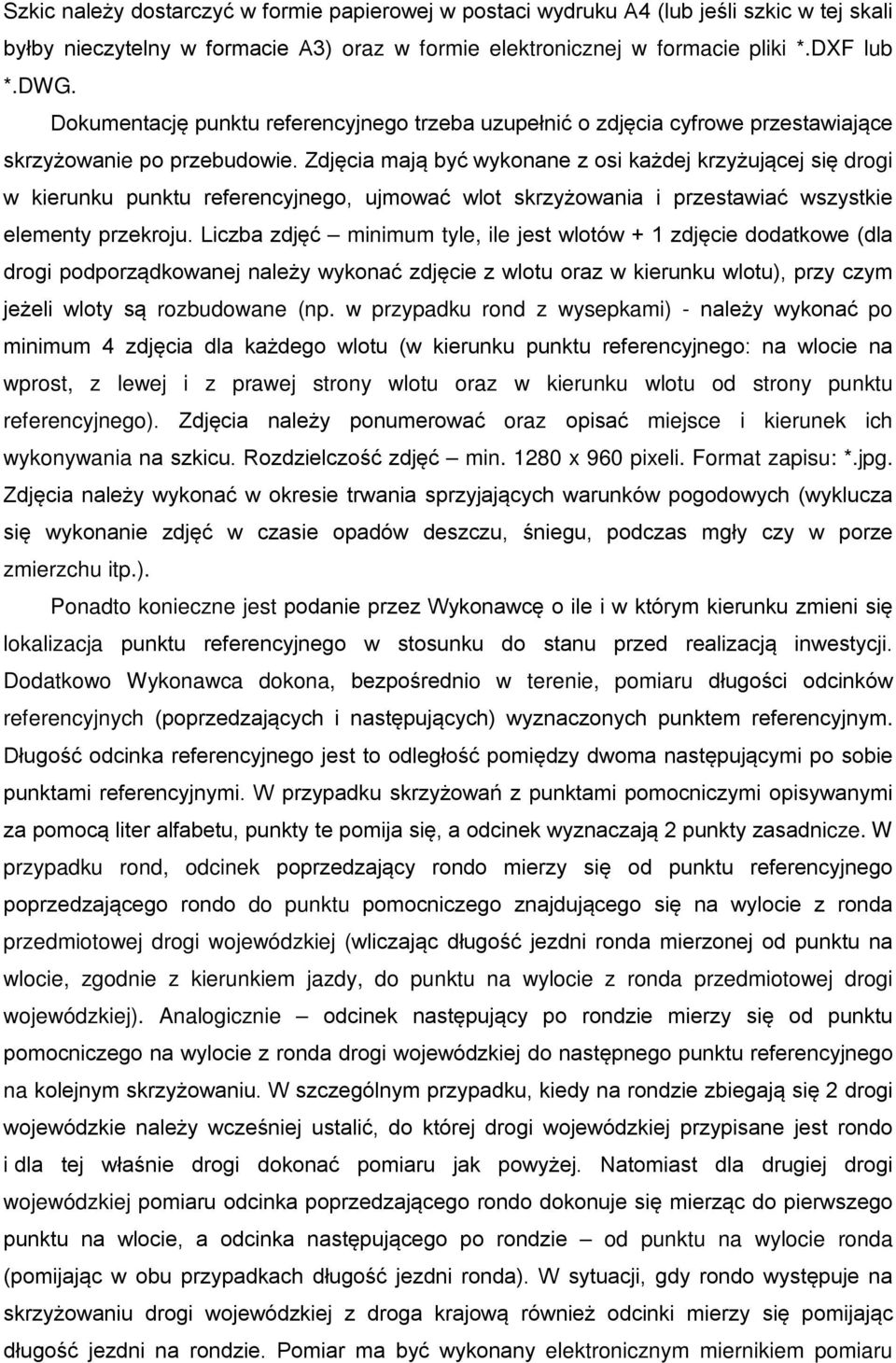 Zdjęcia mają być wykonane z osi każdej krzyżującej się drogi w kierunku punktu referencyjnego, ujmować wlot skrzyżowania i przestawiać wszystkie elementy przekroju.