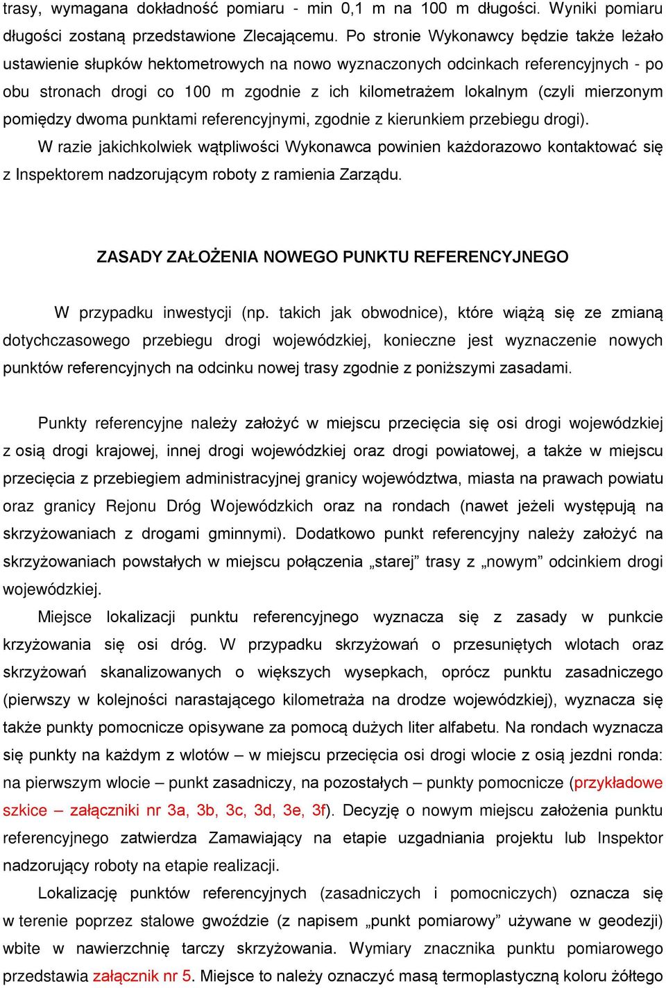 mierzonym pomiędzy dwoma punktami referencyjnymi, zgodnie z kierunkiem przebiegu drogi).
