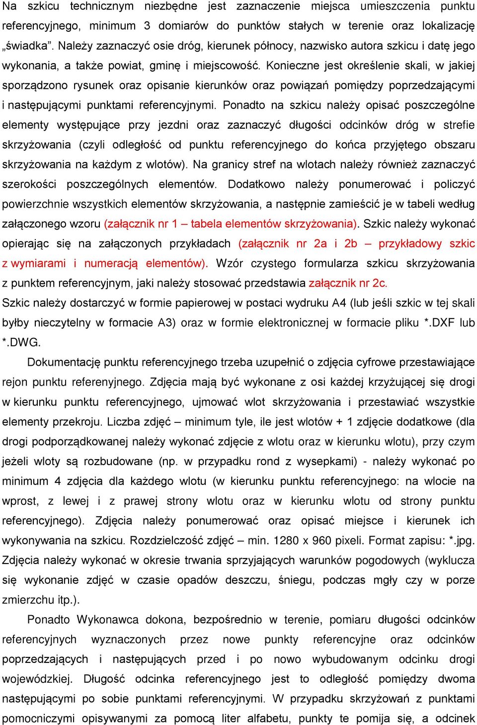 Konieczne jest określenie skali, w jakiej sporządzono rysunek oraz opisanie kierunków oraz powiązań pomiędzy poprzedzającymi i następującymi punktami referencyjnymi.
