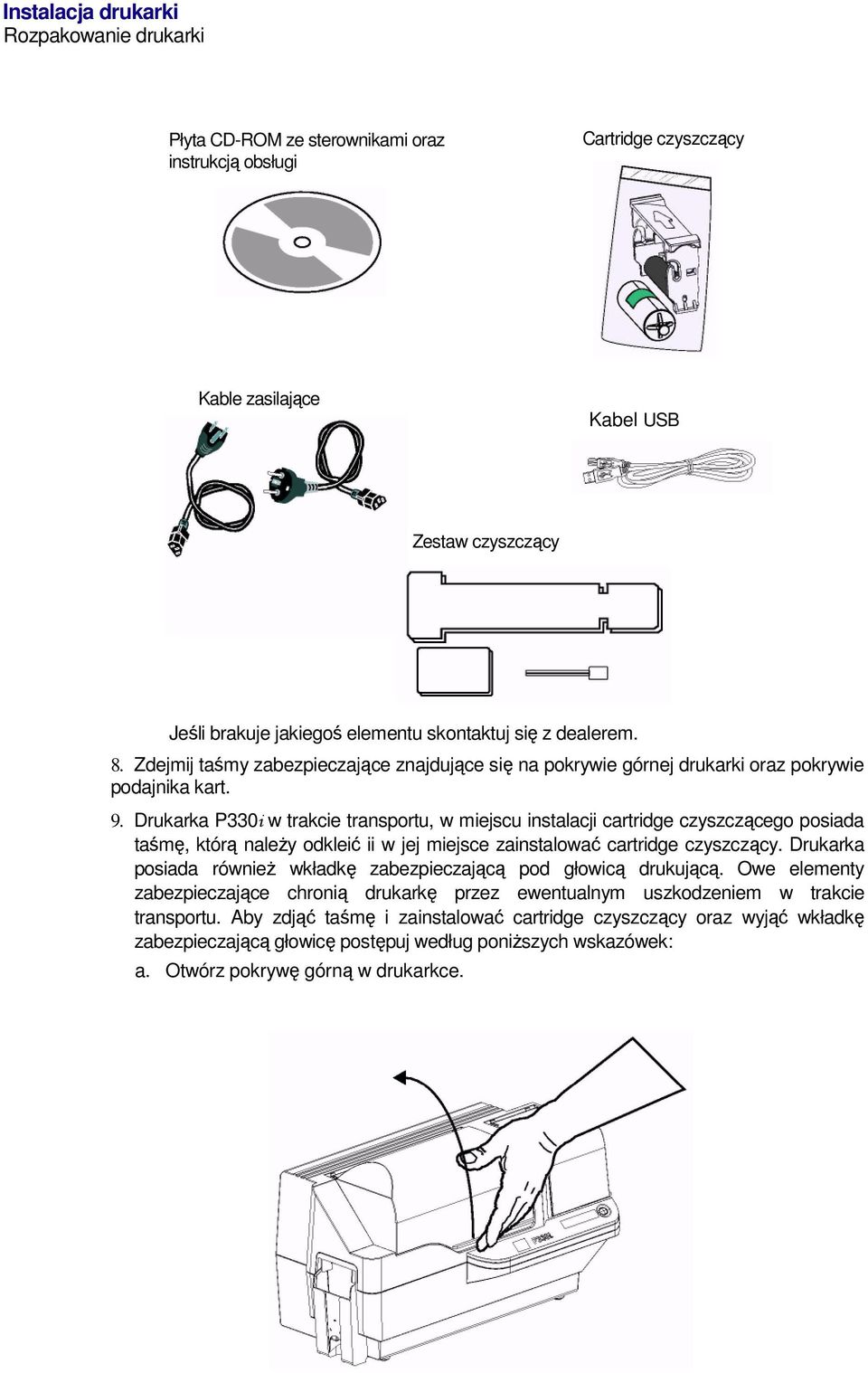 Drukarka P330i w trakcie transportu, w miejscu instalacji cartridge czyszczącego posiada taśmę, którą należy odkleić ii w jej miejsce zainstalować cartridge czyszczący.