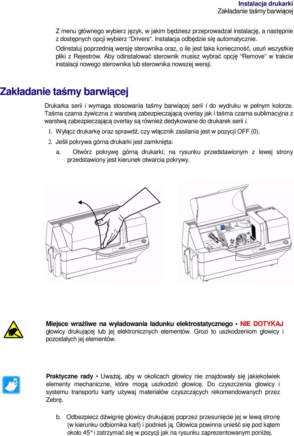 Aby odinstalować sterownik musisz wybrać opcję Remove w trakcie instalacji nowego sterownika lub sterownika nowszej wersji.