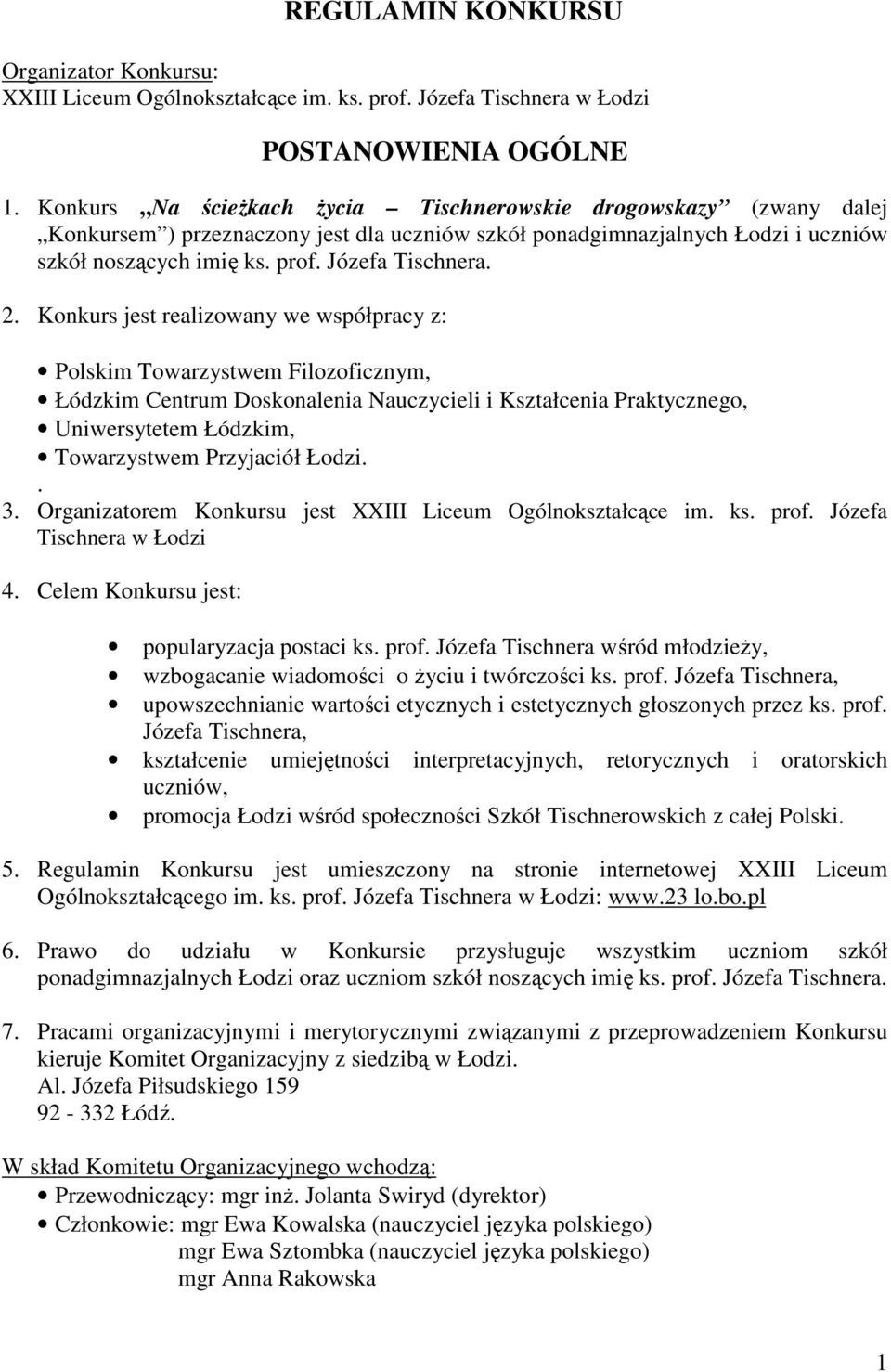 2. Konkurs jest realizowany we współpracy z: Polskim Towarzystwem Filozoficznym, Łódzkim Centrum Doskonalenia Nauczycieli i Kształcenia Praktycznego, Uniwersytetem Łódzkim, Towarzystwem Przyjaciół